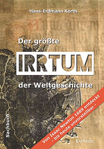 Der größte Irrtum der Weltgeschichte: Von Isaac Newton 1689 entdeckt - bis heute unvorstellbar (German Edition)
