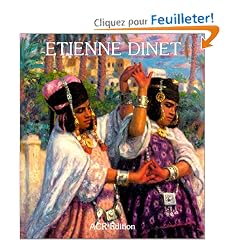 Les Orientalistes, Vol. 2: La Vie et l'oeuvre d' Etienne Dinet