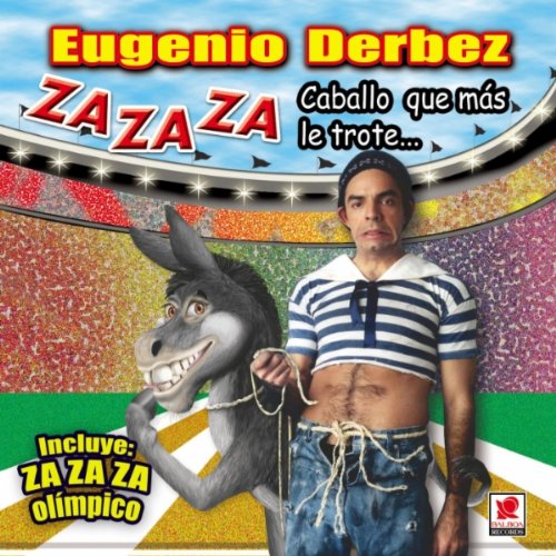 Eugenio Derbez - Za Za Za Caballo Que Mas Le Trote - Zortam Music