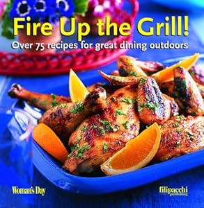 Cover of "Fire Up the Grill: Over 75 Reci...