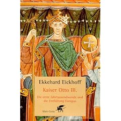 Kaiser Otto III: Die erste Jahrtausendwende und die Entfaltung Europas