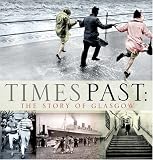 Times Past: The Story Of Glasgow