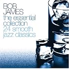 The Essential Collection: 24 Smooth Jazz Classics by Bob James