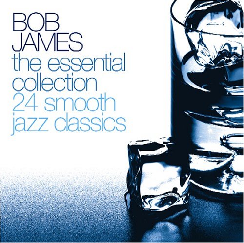 Bob James - The Essential Collection: 24 Smooth Jazz Classics - Zortam Music