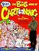 Blitz the Big Book of Cartooning: The Ultimate Guide to Hours and Hours of Fun Creating Funny Faces, Wacky Creatures, and Lots More!