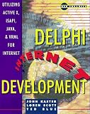 Delphi Internet Development: Utilizing Activex, Isapi, Java and Vrml for Internet Solutions