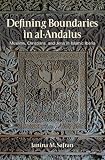 Defining boundaries in al-Andalus : Muslims, Christians, and Jews in Islamic Iberia