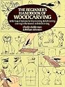 The Beginner's Handbook of Woodcarving: With Project Patterns for Line Carving, Relief Carving, Carving in the Round, and Bird Carving