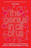 The Genius in All of Us: Why Everything Youve Been Told About Genes, Talent and Intelligence is Wrong