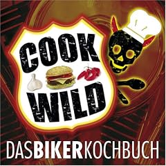 Cook Wild: Das Bikerkochbuch