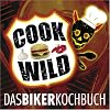 Cook Wild: Das Bikerkochbuch