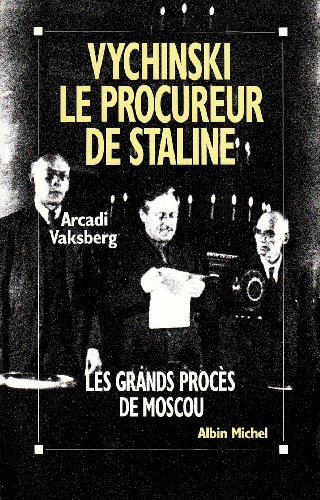 Vychinski, le procureur de Staline : Les grands procès de Moscou Vychinski, le procureur de Staline : Les grands procès de Moscou