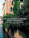 Die geheimen G&auml;rten von Venedig: Gr&uuml;ne Oasen in der Lagunen-Stadt - Mariagrazia Dammicco