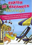 Cahier de vacances érotique : Pimentez vos vacances en révisant vos connaissances érotiques