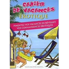 Cahier de vacances �rotique : Pimentez vos vacances en r�visant vos connaissances �rotiques