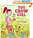 You Grow Girl: The Groundbreaking Guide to Gardening