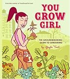 You Grow Girl: The Groundbreaking Guide to Gardening