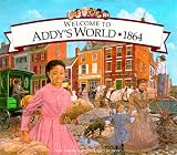 Welcome to Addy's World, 1864: Growing Up During America's Civil War (American Girls Collection)