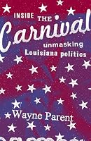 Inside the Carnival: Unmasking Louisiana Politics