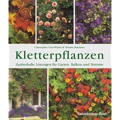 Kletterpflanzen. Zauberhafte L�sungen f�r Garten, Balkon und Terrasse