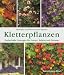  : Kletterpflanzen: Zauberhafte L&ouml;sungen f&uuml;r Garten, Balkon und Terrasse