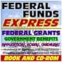 Federal Funds Express: Federal Grants, Government Benefits, Grant Writing, Proposal Writing Tips and Resources, Applications, Forms, Guidelines (Book and CD-ROM Set)
