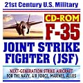 21st Century U.S. Military F-35 Joint Strike Fighter (JSF), Next-Generation Strike Aircraft for the U.S. Navy, Air Force, Marines, and Allies (CD-ROM)