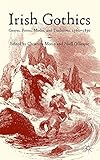Irish gothics : genres, forms, modes, and traditions, 1760-1890