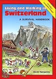 Living and Working in Switzerland: A Survival Handbook (Living and Working Guides)