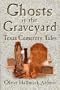 Ghosts In The Graveyard: Texas Cemetery Tales