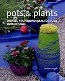 Pots & plants : inspired year-round ideas for your outside space