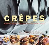 Crepes: Sweet & Savory Recipes for the Home Cook