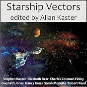 Starship Vectors | [Stephen Baxter, Elizabeth Bear, Sarah Monette, Charles Coleman Finlay, Gwyneth Jones, Nancy Kress, Robert Reed, Allan Kaster (editor)]