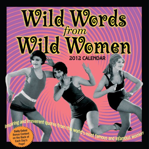 Wild Words from Wild Women: 2012 Day-to-Day Calendar