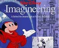 Walt Disney Imagineering: A Behind the Dreams Look At Making the Magic Real