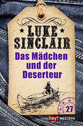 Das Mädchen und der Deserteur: Luke Sinclair Western, Band 27 (German Edition)