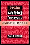 Dream Writing Assignments: 600+ Prompts for Creative Writing