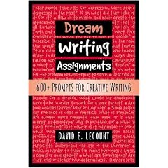 Dream Writing Assignments: 600+ Prompts for Creative Writing