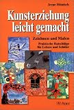 Kunsterziehung leicht gemacht. Zeichnen und Malen: Praktische Ratschläge für Lehrer und Schüler