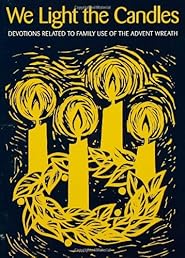 We Light the Candles: Devotions Related to Family Use of the Advent Wreath