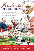 Presidential Diversions: Presidents at Play from George Washington to George W. Bush