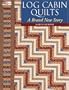 Log Cabin Quilts: A Brand New Story