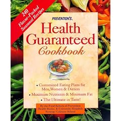 Prevention's Health Guaranteed Cookbook: Custom-Tailored Eating Plans for Men, Women, & Dieters, Maximum Nutrients & Minimum Fat, the Ultimate in Taste!