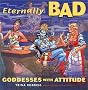 Eternally Bad: Goddesses with Attitude