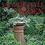 Salvage Style for Garden: Simple Outdoor Projects Using Reclaimed Treasures