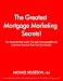 The Greatest Mortgage Marketing Secrets!