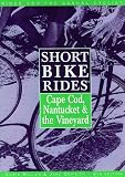 Short Bike Rides on Cape Cod, Nantucket, and the Vineyard (6th ed)