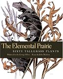 The Elemental Prairie: Sixty Tallgrass Plants (Bur Oak Book)