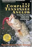 The Compleat Tennessee Angler: Everything You Need to Know About Fishing in the Volunteer State