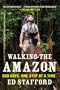 Walking the Amazon: 860 Days. One Step at a Time.